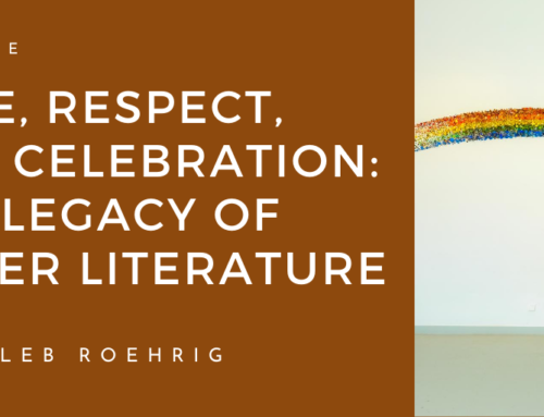 Love, Respect, and Celebration: The Legacy of Queer Literature